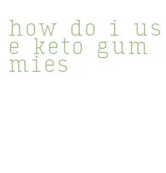 how do i use keto gummies