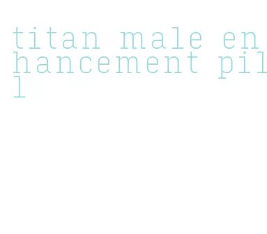 titan male enhancement pill