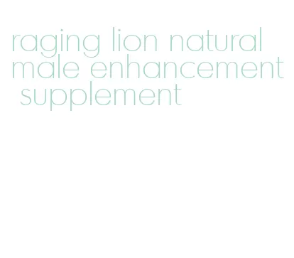 raging lion natural male enhancement supplement