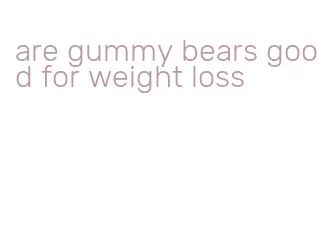 are gummy bears good for weight loss