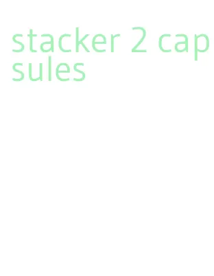 stacker 2 capsules