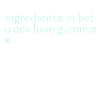 ingredients in keto acv luxe gummies