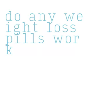 do any weight loss pills work