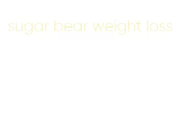 sugar bear weight loss