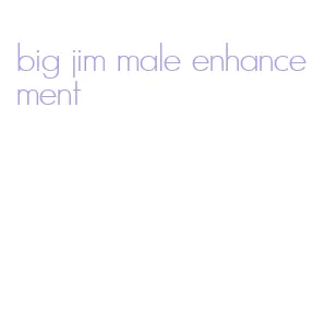 big jim male enhancement