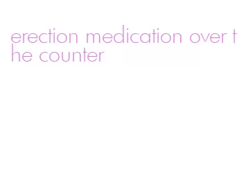 erection medication over the counter