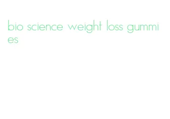 bio science weight loss gummies