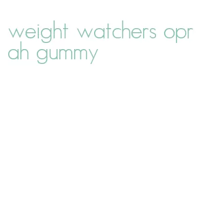weight watchers oprah gummy