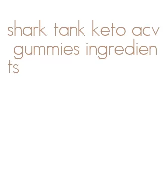 shark tank keto acv gummies ingredients