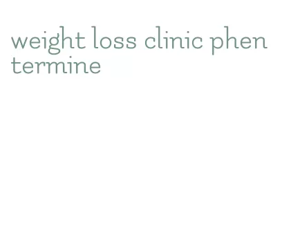 weight loss clinic phentermine