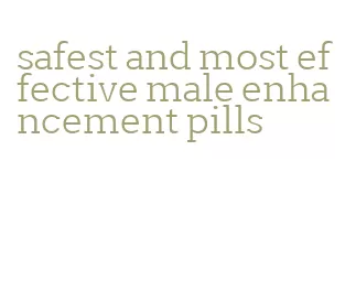 safest and most effective male enhancement pills