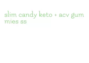 slim candy keto + acv gummies ss