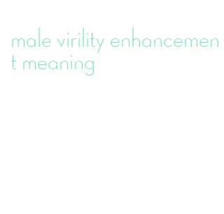 male virility enhancement meaning