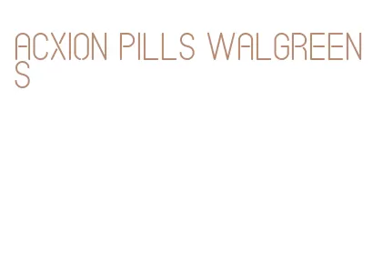 acxion pills walgreens