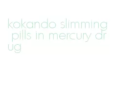 kokando slimming pills in mercury drug