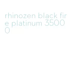 rhinozen black fire platinum 35000