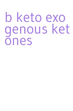 b keto exogenous ketones