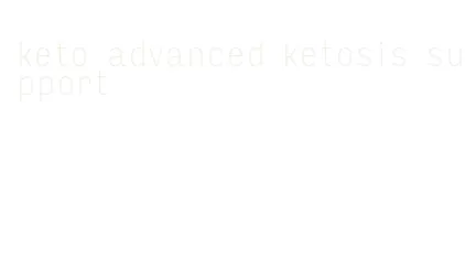 keto advanced ketosis support