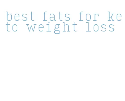 best fats for keto weight loss