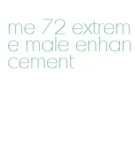 me 72 extreme male enhancement