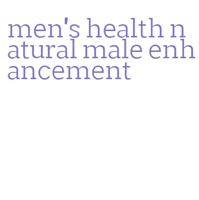 men's health natural male enhancement