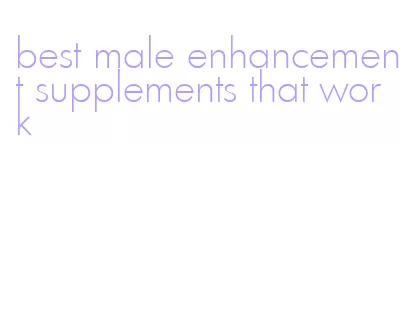 best male enhancement supplements that work