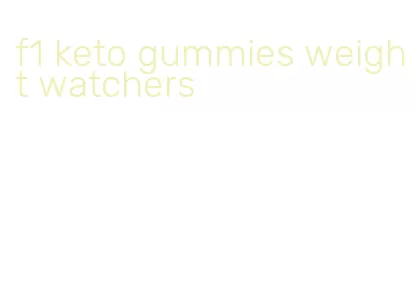 f1 keto gummies weight watchers