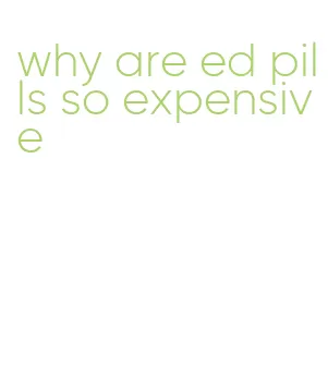 why are ed pills so expensive