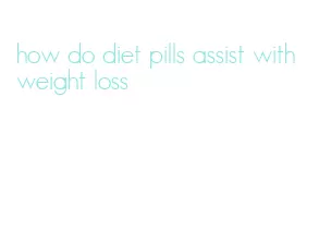 how do diet pills assist with weight loss