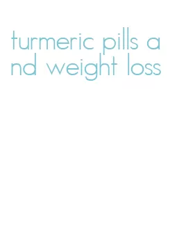 turmeric pills and weight loss