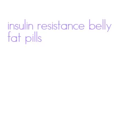 insulin resistance belly fat pills