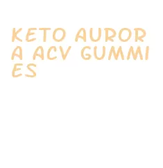 keto aurora acv gummies