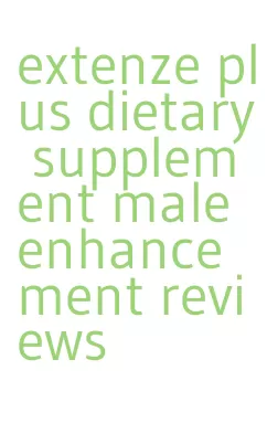 extenze plus dietary supplement male enhancement reviews