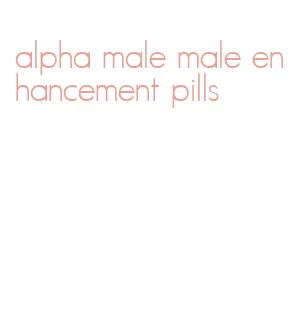 alpha male male enhancement pills