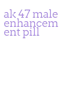 ak 47 male enhancement pill