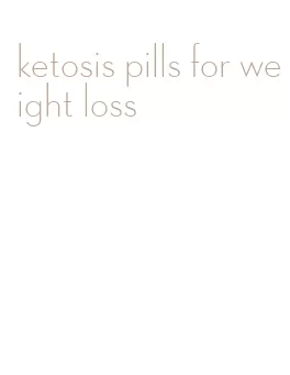 ketosis pills for weight loss