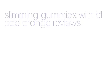 slimming gummies with blood orange reviews