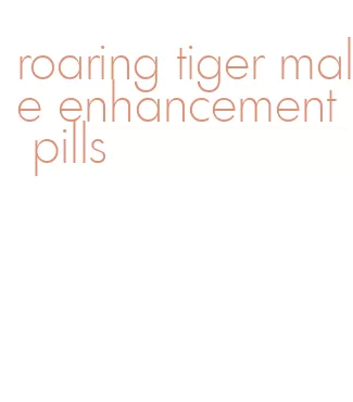 roaring tiger male enhancement pills