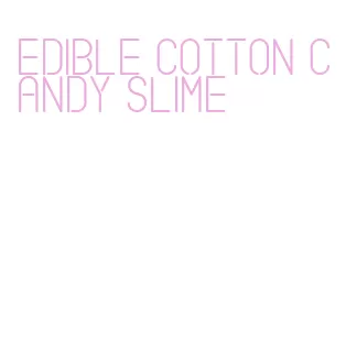 edible cotton candy slime