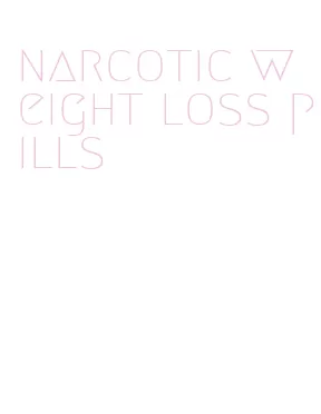 narcotic weight loss pills