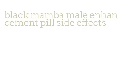 black mamba male enhancement pill side effects