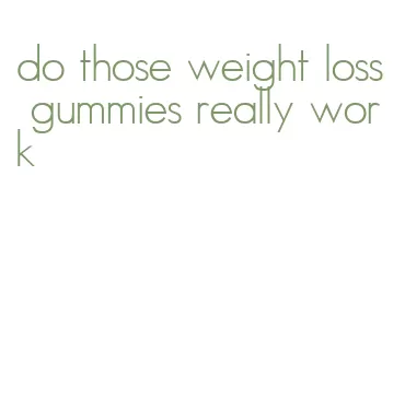 do those weight loss gummies really work