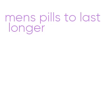 mens pills to last longer