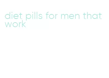 diet pills for men that work