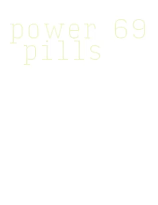 power 69 pills