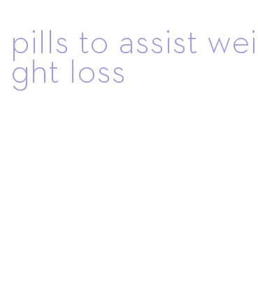 pills to assist weight loss