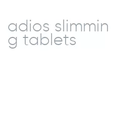 adios slimming tablets