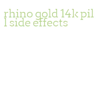 rhino gold 14k pill side effects