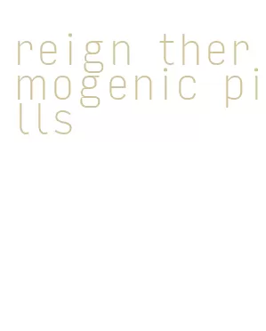 reign thermogenic pills