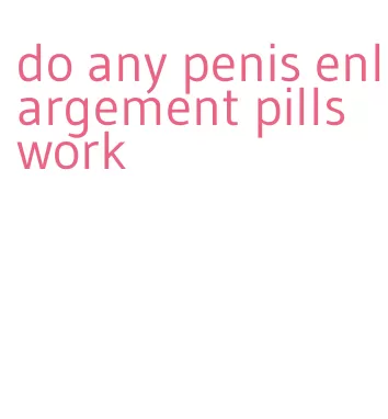 do any penis enlargement pills work